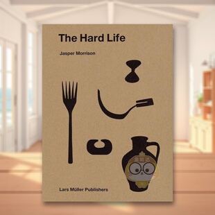 【现货】艰苦生活：贾斯珀·莫里森 The Hard Life: Jasper Morrison 原版英文工业产品设计进口书籍图书外版正版