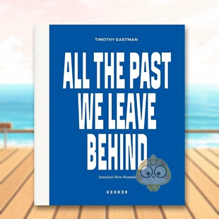 【预售】我们留下的所有过去 美国新游牧民英文摄影摄影师专辑进口原版外版书精装Timothy Eastman: All the Past We Leave Behi书