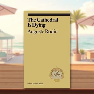 【预售】大教堂正在死亡:奥古斯特·罗丹 【Ekphrasis】Cathedral Is Dying 原版英文艺术画册画集进口书籍图书外版正版