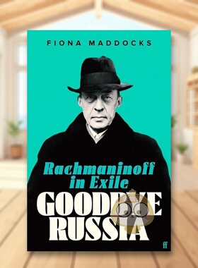 【预售】再见俄罗斯：流放的拉赫玛尼诺夫英文文学传记进口原版外版书精装Goodbye Russia: Rachmaninoff in Exile Fiona Maddoc书