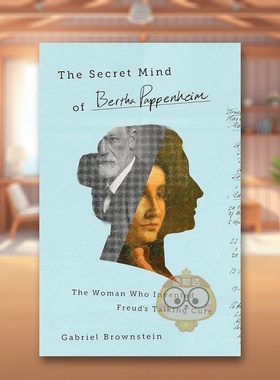 【预售】伯莎帕彭海姆的秘密心灵发明弗洛伊德谈话疗法的女人The Secret Mind of Bertha Pappenheim  The Woman Who Invented F原