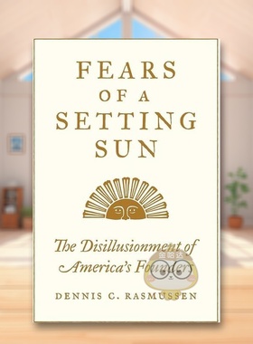 【预售】黄昏的恐惧：美国开国者的理想幻灭 Fears of a Setting Sun 原版英文人文历史进口书籍图书外版正版