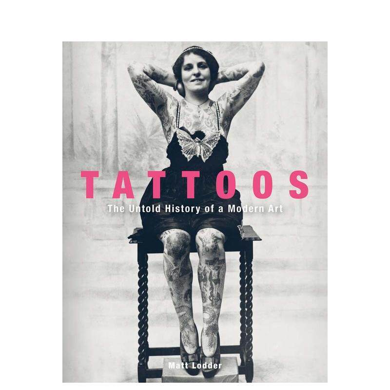 【现货】Tattoos : The Untold History of a Modern Art纹身：现代艺术不为人知的历史 英文进口原版版艺术画册画集外文图书 Mat