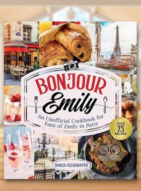 【预售】艾米莉在巴黎的粉丝非官方食谱英文餐饮进口原版外版书精装14岁以上Bonjour Emily Dahlia Clearwater Skyhorse Publish书