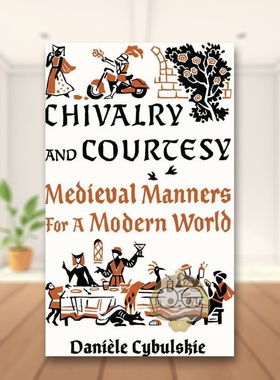 【预售】骑士精神与礼貌中世纪礼仪与现代生活Chivalry and Courtesy英文人文历史Danièle Cybulskie精装Abbeville Press进口原版