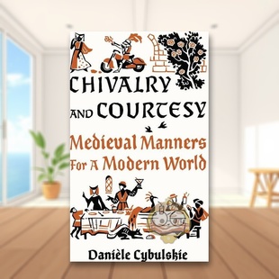 and 骑士精神与礼貌中世纪礼仪与现代生活Chivalry Courtesy英文人文历史Danièle Cybulskie精装 Press进口原版 Abbeville 预售