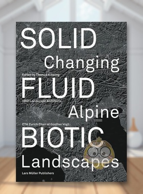 【预售】固体 流体 生物：不断变化的高山景观英文建筑设计城市规划进口原版书精装Solid Fluid Biotic: Changing Alpine Landsc书