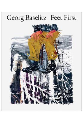 【预售】乔治·巴塞利兹：双脚先行 George Baselitz: Feet First 原版英文艺术画册画集