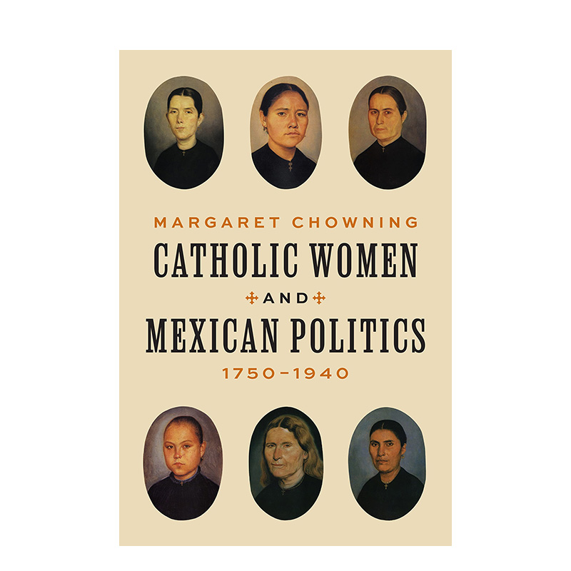 【预售】天主教妇女与墨西哥政治 1750-1940年 Catholic Women and Mexican Politics 1750–1940原版英文人文历史