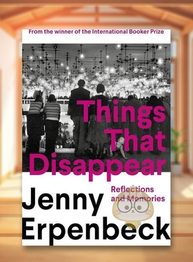 【预售】【国际布克奖得主Jenny Erpenbeck】消逝之物：反思与记忆 Things That Disappear 原版英文文学散文进口书籍图书外版正版