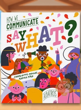 【预售】我们如何沟通   提升儿童沟通技巧Say What How We Communicate英文儿童绘本人际关系3-6岁精装Radka Piro进口原版书Alba