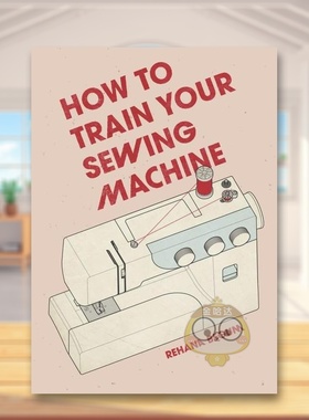 【预售】如何驯服你的缝纫机How To Train Your Sewing Machine英文手工制作精装进口原版书Rehana Begum Akio Morishima Skittle