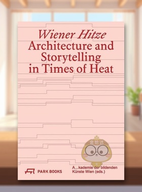【预售】维也纳热浪炎热时期的建筑与叙事Wiener Hitze英文建筑设计建筑风格与材料构造Christina Condak平装Park Books进口原版书