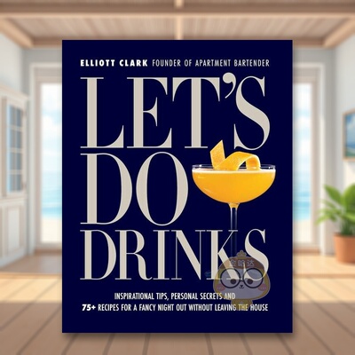 【预售】Let'sDoDrinks鼓舞人心的秘诀个人秘密和75种以上的食谱让您足不出户就能度过一个美妙的夜晚Let's Do Drinks Inspirati原