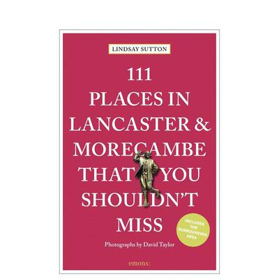 【预售】兰开斯特与莫克姆不可错过的111个地方 111 Places in Lancaster and Morecambe That You Sho 原版英文旅行进口书籍图书