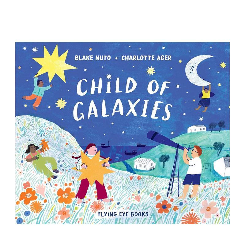 【现货】星空中的儿童Child of Galaxies英文进口原版儿童绘本图书Blake Nuto ?Charlotte Ager外文正版图片