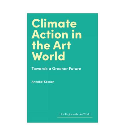 【预售】【Hot Topics in the Art World】Climate Action in the Art World【艺术界核心议题】艺术界的环保行动 英文进口原版版