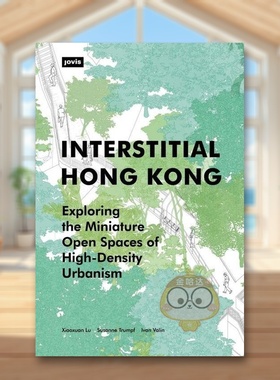 【预售】间隙香港探索高密度城市化的微型开放空间Interstitial Hong Kong英文建筑设计城市规划Xiaoxuan Lu平装JOVIS进口原版书9