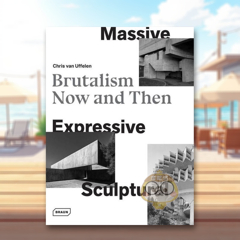 【预售】大规模的、表现主义的、雕塑般的：野兽派建筑的昔与今 Massive  Expressive  Sculptural 原版英文建筑设计进口书籍图书