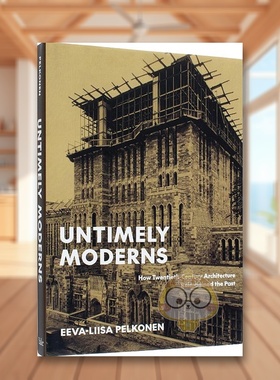 【预售】不合时宜的现代建筑：二十世纪建筑如何重塑过去英文建筑风格与材料构造设计精装进口原版外版书籍Untimely Moderns: How