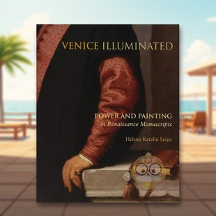 【预售】威尼斯之光:文艺复兴手稿中的力量和绘画 Venice Illuminated 原版英文艺术画册画集进口书籍图书外版正版