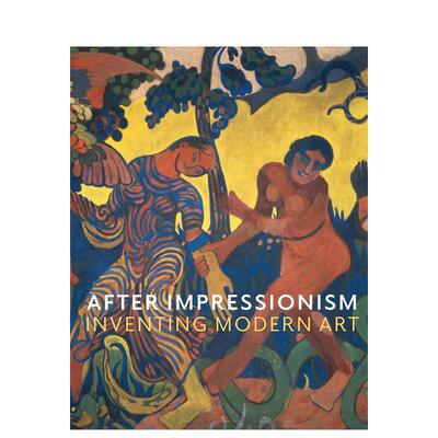 【预售】印象派之后：发明现代艺术 after Impressionism: Inventing Modern art 原版英文艺术画册画集进口书籍图书外版正版