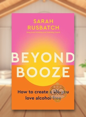【预售】超越酒类：如何创造你热爱的无酒精生活英文心灵励志进口原版外版书平装14岁以上Beyond Booze: How to create a life y书