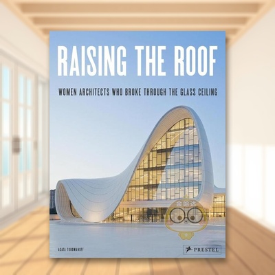 【预售】打破常规的女性建筑师们 Raising the Roof: Women Architects Who Broke Through the Glass Ceiling 原版英文建筑设计进