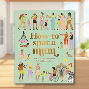 【现货】如何认出一个妈妈How to Spot a Mum英文儿童绘本人际关系3-6岁精装Donna Amey Bhatt  Aura Lewis进口原版书Wide Eyed E