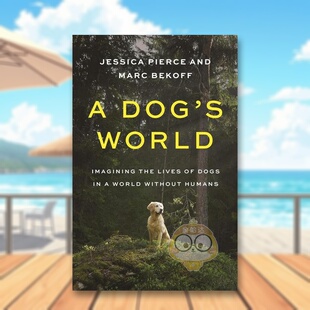 【预售】一只狗的世界 A Dog’s World: Imagining the Lives of Dogs in a World without Humans 原版英文社会科学进口书籍图书
