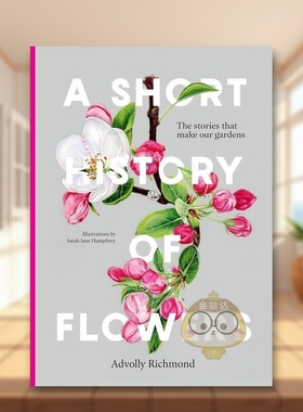 【预售】花卉简史关于花园的小故事A Short History of Flowers英文建筑设计园林景观Advolly Richmond精装Frances Lincoln Publi