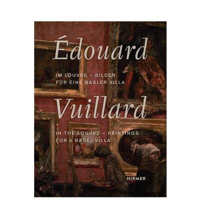 【现货】爱德华·维亚尔在卢浮宫：巴塞尔别墅绘画 Edouard Vuillard. In the Louvre英文进口原版艺术画册画集外文图书Basler Ve