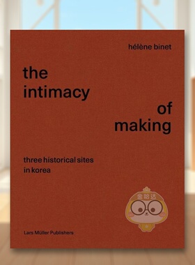 【预售】亲密的制作：韩国的三个历史遗迹 Intimacy of Making: Three Historical Sites in Korea 原版英文摄影作品集人文景观进