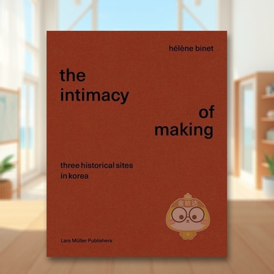【预售】亲密的制作：韩国的三个历史遗迹 Intimacy of Making: Three Historical Sites in Korea 原版英文摄影作品集人文景观进