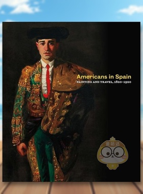 【现货】西班牙艺术对美国的影响-绘画和旅行1820-1920年Americans in Spain英文艺术总论历史理论评论Brandon RuudYale Universi