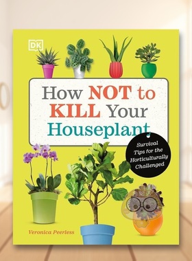 【预售】如何种活家庭盆栽英文生活综合进口原版外版书精装How Not to Kill Your Houseplant Veronica Peerless DK书籍图书正版