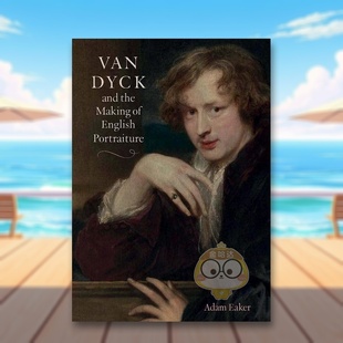 【预售】凡戴克与英国肖像画的创作Van Dyck and the Making of English Portraiture英文外国美术15至18世纪Adam EakerPaul Mell