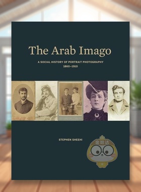【预售】阿拉伯意象：人像摄影的社会史 1860-1910 The Arab Imago –原版英文摄影作品集肖像进口书籍图书外版正版