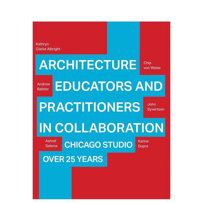 【预售】建筑教育者与实践者的协作：芝加哥工作室二十五载 Architecture Educators and Practitioners 英文进口原版建筑设计图书