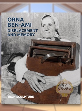 【预售】奥娜·本-阿米 位移与记忆：铁雕艺术 Orna Ben-Ami， Displacement and Memory : Iron Sculpture 原版英文艺术画册画集