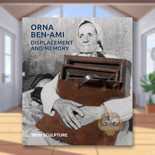 【预售】奥娜·本-阿米 位移与记忆：铁雕艺术 Orna Ben-Ami， Displacement and Memory : Iron Sculpture 原版英文艺术画册画集