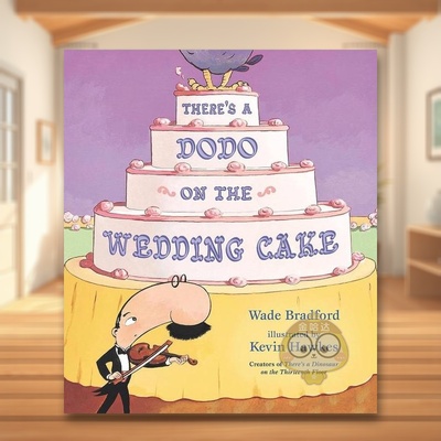 【现货】婚礼蛋糕上有一只渡渡鸟英文儿童绘本虚构类进口原版书精装There’s a Dodo on the Wedding Cake Wade Bradford著Wa书籍