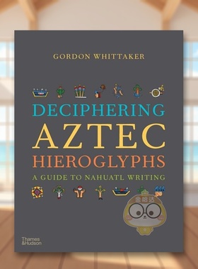 【预售】【T&H】解读阿兹特克象形文字纳瓦特文字指南英文人文历史进口原版书精装14岁以上Deciphering Aztec Hieroglyphs?:?A Gu