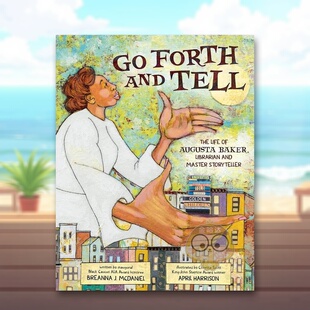 【现货】继续讲述图书管理员和故事大师奥古斯塔贝克的一生英文儿童绘本人物传记进口原版书精装Go Forth and Tell: The Life of书