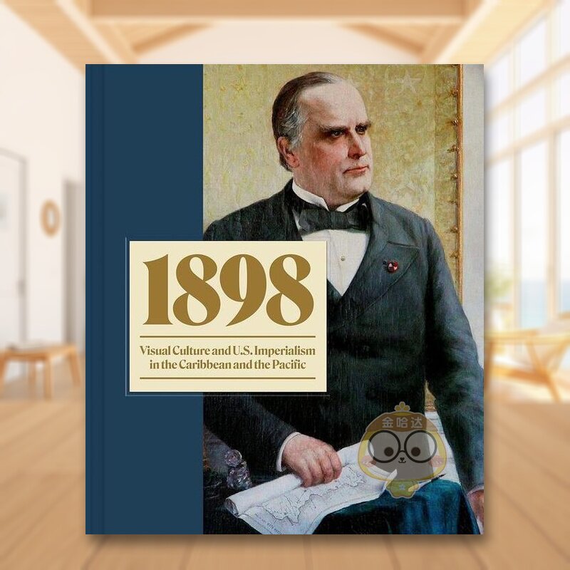 【预售】1898年：加勒比海和太平洋的视觉文化与美帝国主义英文艺术总论历史理论评论进口原版外版书精装14岁以上1898: Visual C书