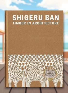 【预售】日本建筑师坂茂：木材建筑英文建筑设计建筑师工作室进口原版书精装Shigeru Ban: Timber in Architecture BRITTON著Riz书