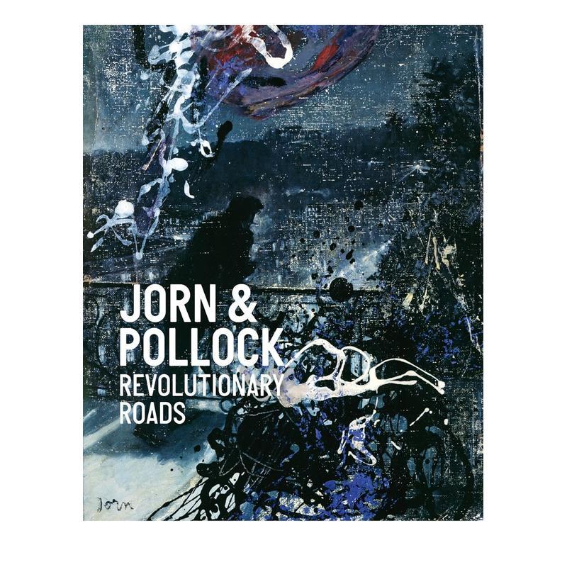 【现货】乔恩与波洛克:革命道路 Jorn & Pollock: Revolutionary Roads 英文进口原版艺术画册画集Louisiana Museum of Modern A