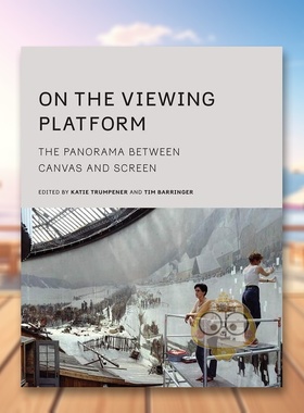【预售】观景平台:画布和屏幕之间的全景英文艺术总论历史理论评论进口原版外版书精装On the Viewing Platform: The Panorama b书