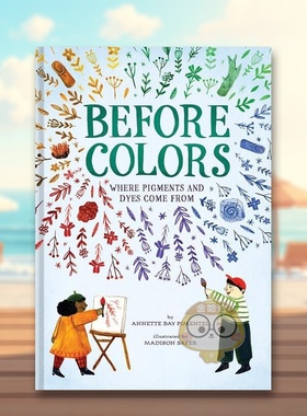 【现货】颜料及染料的来源英文儿童绘本知识百科进口原版外版书精装6岁-9岁Before Colors: Where Pigments and Dyes Come FromA书