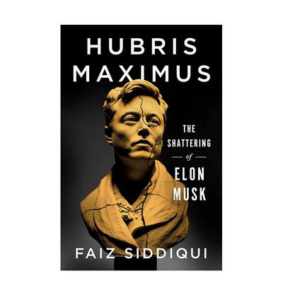 【现货】傲慢之巅：埃隆·马斯克的破碎 Hubris Maximus: The Shattering of Elon Musk 特斯拉Tesla创始人 原版英文商业